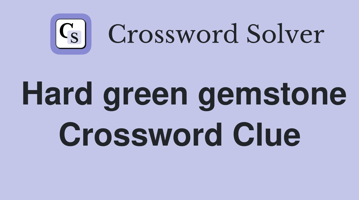 Hard green gemstone Crossword Clue Answers Crossword Solver